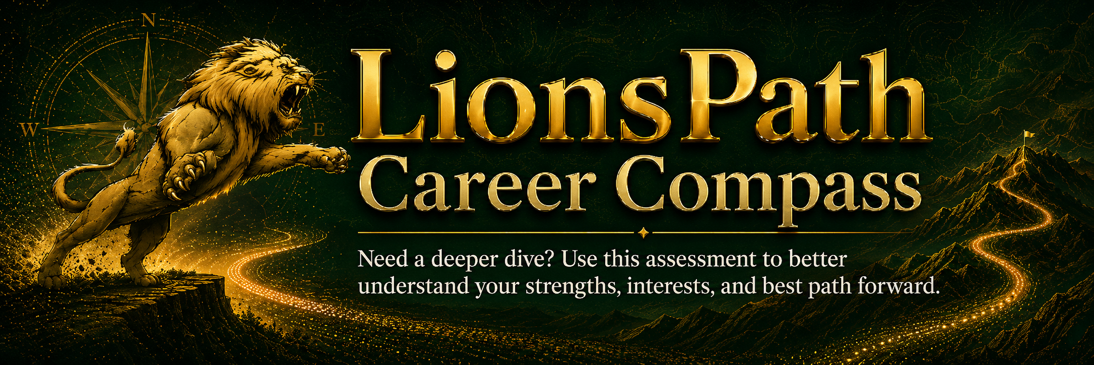 LionsPath Career Compass. Need a deeper dive? Use this assessment to better understand your strengths, interests, and best path forward.